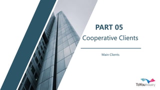 PART 05
Cooperative Clients
Main Clients
 