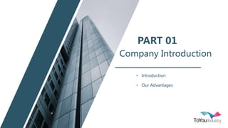 PART 01
Company Introduction
• Introduction
• Our Advantages
 