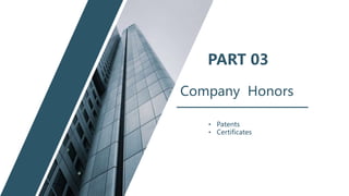 PART 03
Company Honors
• Patents
• Certificates
 