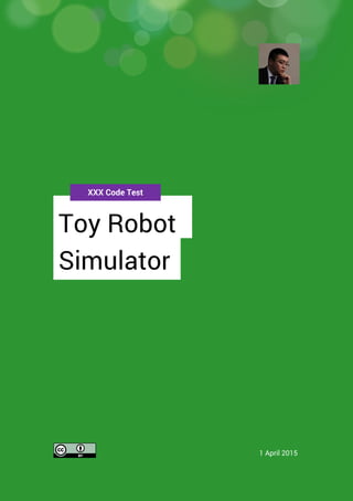 XXX Code Test
Toy Robot
Simulator
1 April 2015
 