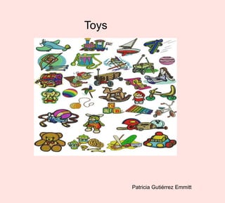 Toys
Patricia Gutiérrez Emmitt
 