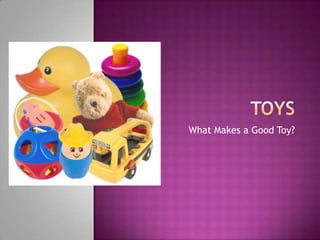 What Makes a Good Toy?
 