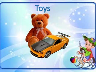 Toys
 