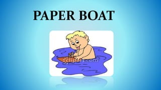 PAPER BOAT
 