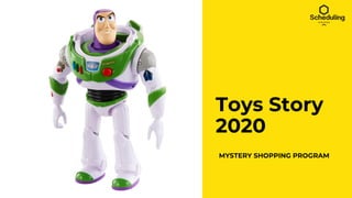 Toys Story
2020
MYSTERY SHOPPING PROGRAM
 