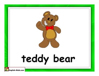 teddy bear
 