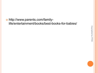 http://www.parents.com/family-life/entertainment/books/best-books-for-babies/Copyrighted by ITFDC