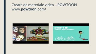 Creare de materiale video – POWTOON
www.powtoon.com/
 