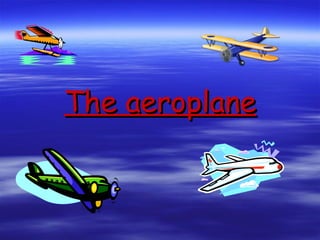 The aeroplane 
