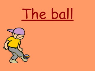 The ball 