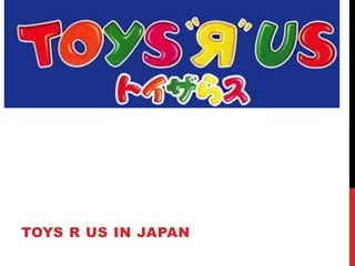 TOYS R US IN JAPAN
 