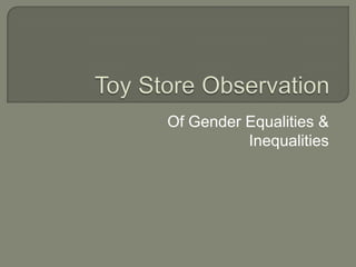 Toy Store Observation Of Gender Equalities & Inequalities  