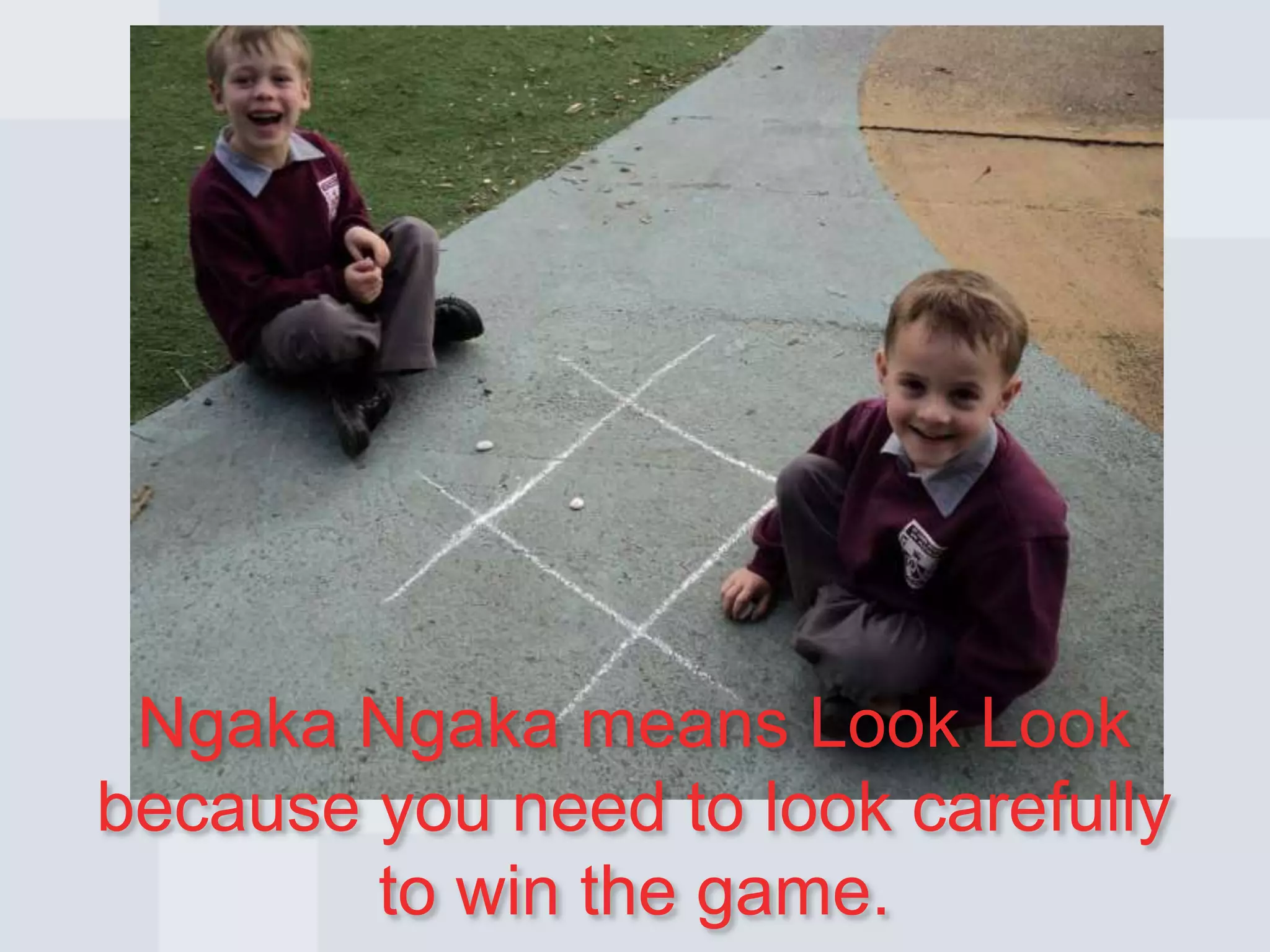 Ngaka Ngaka means Look Look
because you need to look carefully
to win the game.
