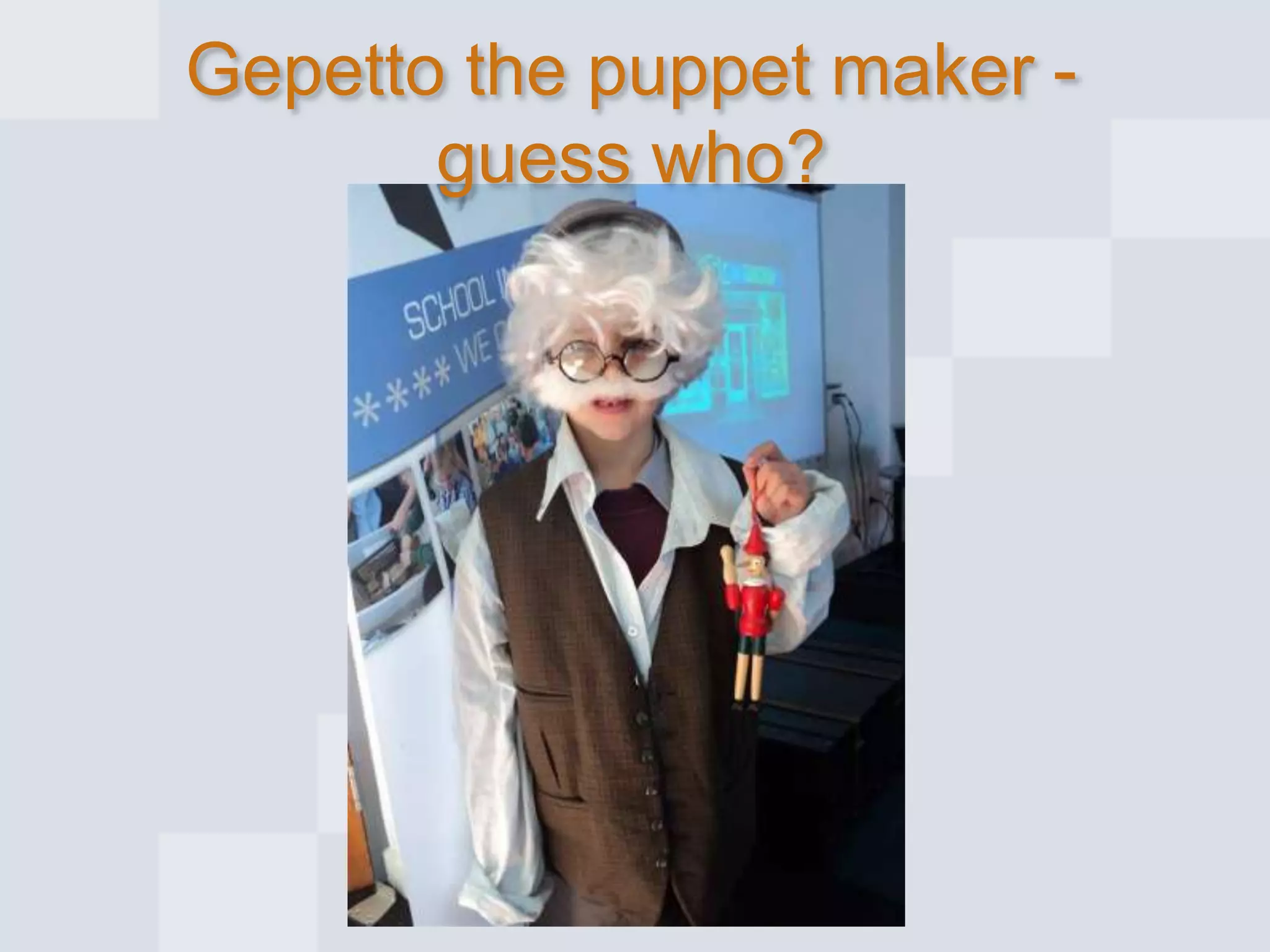 Gepetto the puppet maker guess who?