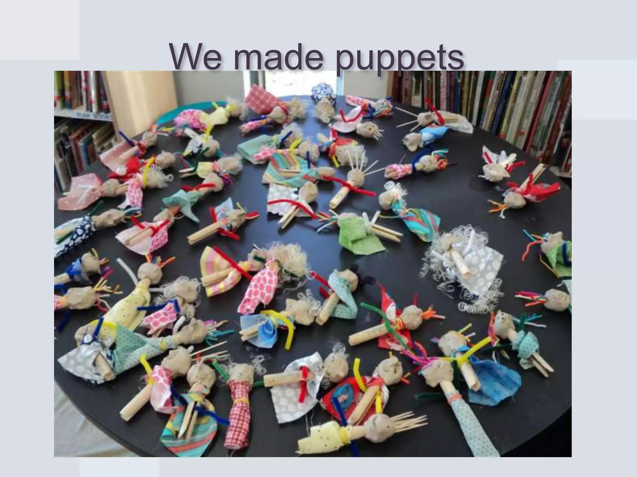 We made puppets