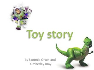 Toy story By Sammie Orton and  Kimberley Bray  