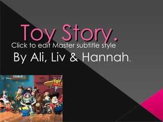 Toy Story. By Ali, Liv & Hannah . http://images.fanpop.com/images/image_uploads/Toy-Story-2-pixar-116966_1024_768.jpg 