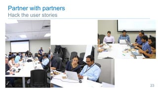 Partner with partners
Hack the user stories
23
 
