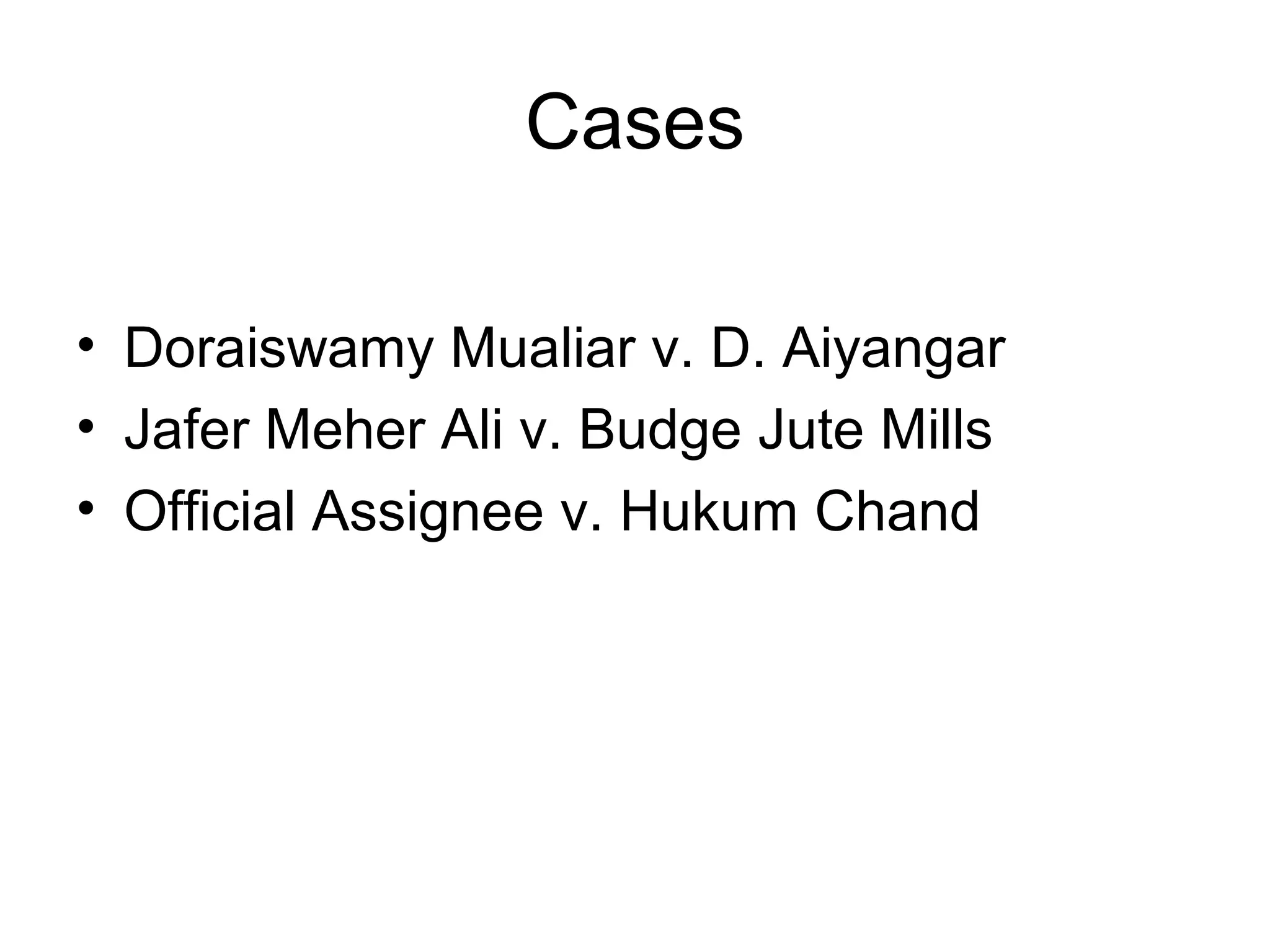 Cases
• Doraiswamy Mualiar v. D. Aiyangar
• Jafer Meher Ali v. Budge Jute Mills
• Official Assignee v. Hukum Chand

 