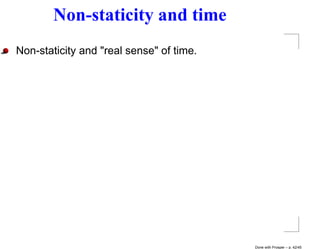 Non-staticity and time
Non-staticity and "real sense" of time.




                                          Done with Prosper – p. 42/45
 