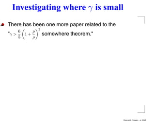 Investigating where γ is small
There has been one more paper related to the
                2
     6      p
"γ >     1+         somewhere theorem."
     5      ρ




                                               Done with Prosper – p. 22/45
 