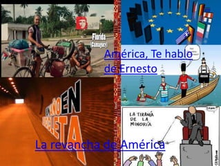 América, Te hablo
           de Ernesto




La revancha de América
 