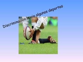 Discriminación hacia algunos deportes 