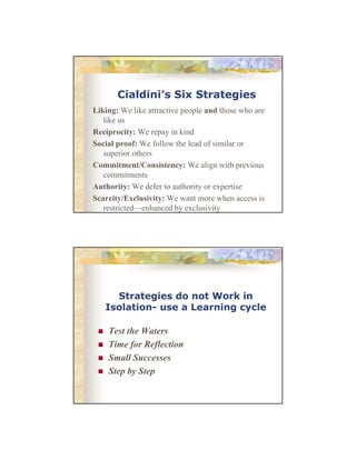 Cialdini’s Six Strategies
Liking: W like attractive people and th
Liki
We lik tt ti
l
d those who are
h
like us
Reciprocit...
