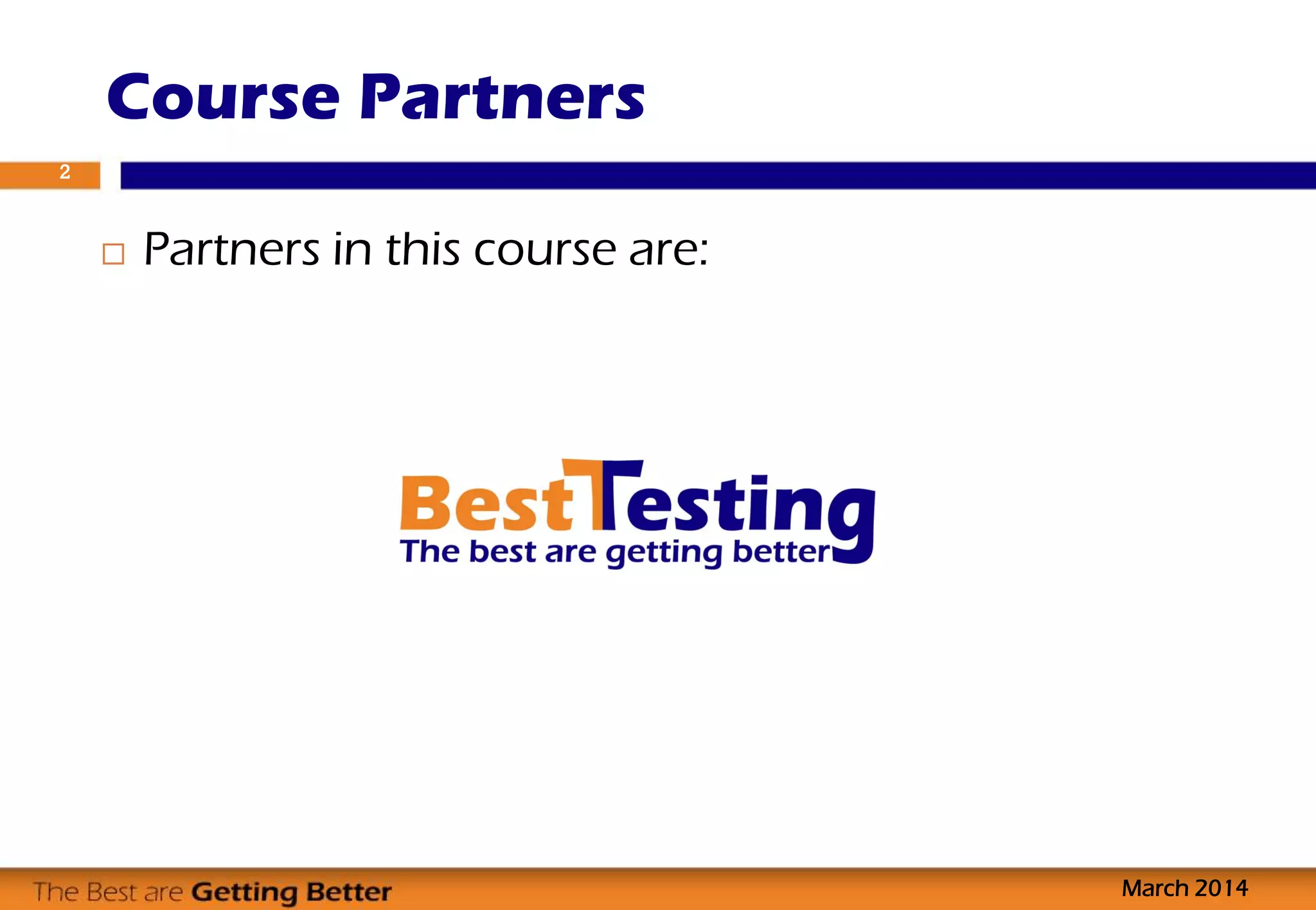 Partners in this course are:
Course Partners
March 2014
2
 