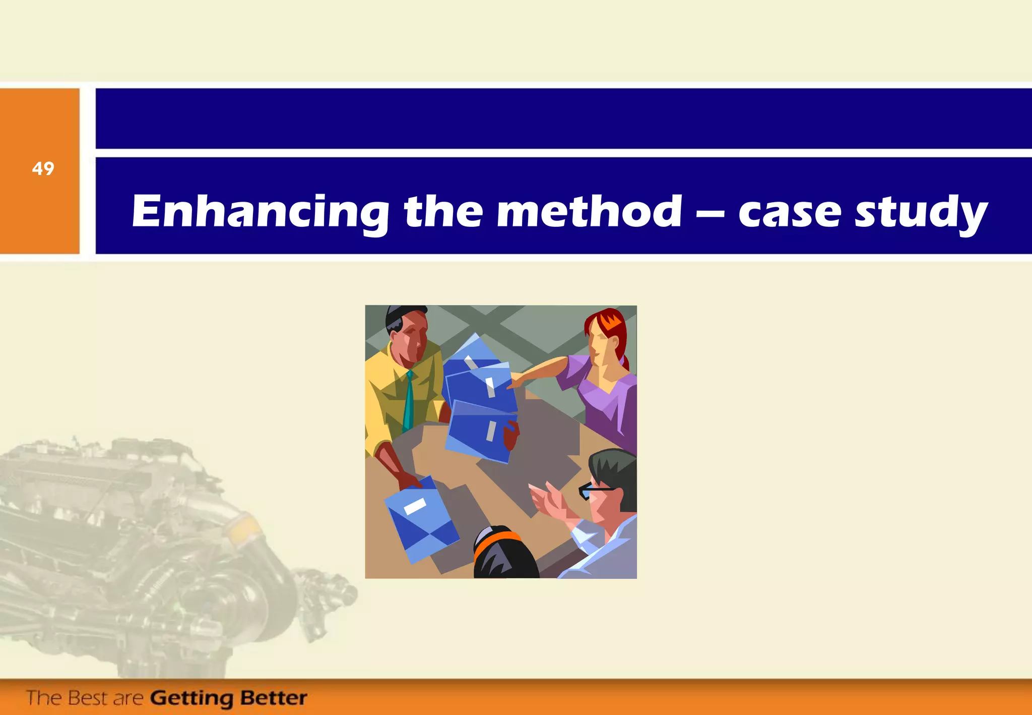Enhancing the method – case study
49
 