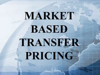 MARKET
BASED
TRANSFER
PRICING
 