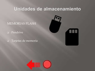 MEMORIAS FLASH
 Pendrive
 Tarjetas de memoria
 
