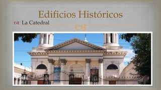 Edificios Históricos 
  La Catedral 
 