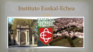 Instituto Euskal-Echea 
 
 