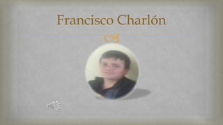 Francisco Charlón 
 
 