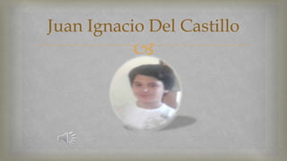 Juan Ignacio Del Castillo 
 
 