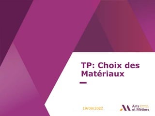 1
TP: Choix des
Matériaux
19/09/2022
 