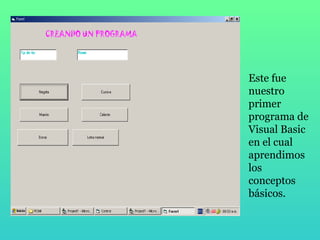Este fue nuestro primer programa de Visual Basic en el cual aprendimos los conceptos básicos. 