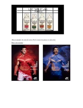 -Buscar ejemplos de series de avisos (Por lo menos tres piezas en cada serie):
Nike (v de victoria):