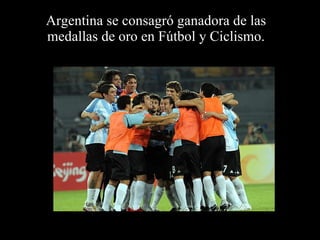 Argentina se consagró ganadora de las medallas de oro en Fútbol y Ciclismo. 