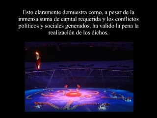 Esto claramente demuestra como, a pesar de la inmensa suma de capital requerida y los conflictos políticos y sociales generados, ha valido la pena la realización de los dichos. 
