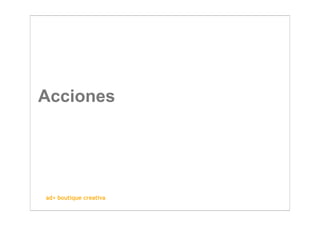Acciones




ad+ boutique creativa
 