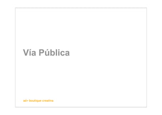 Vía Pública




ad+ boutique creativa
 
