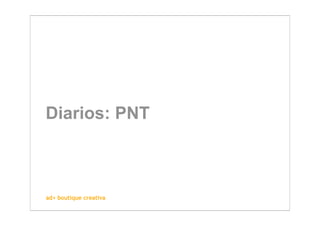 Diarios: PNT



ad+ boutique creativa
 