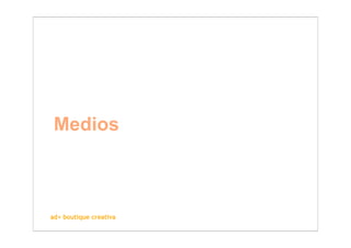 Medios



ad+ boutique creativa
 