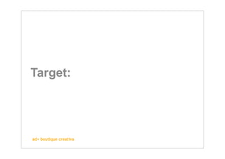 Target:




ad+ boutique creativa
 