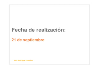 Fecha de realización:
21 de septiembre



 ad+ boutique creativa
 