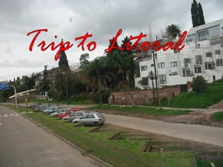 Trip to Litoral 