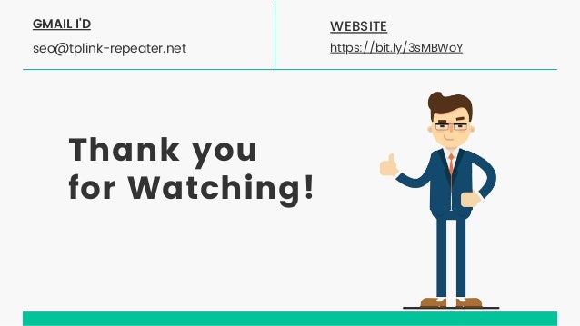 Thank you
for Watching!
WEBSITE
https://bit.ly/3sMBWoY
GMAIL I'D
seo@tplink-repeater.net
 