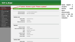 Após digitar o
usuário e
senha, você
será
direcionado
para a tela de
menu do seu
roteador.
4º passo: Acesse a guia “Passo a passo”.
 